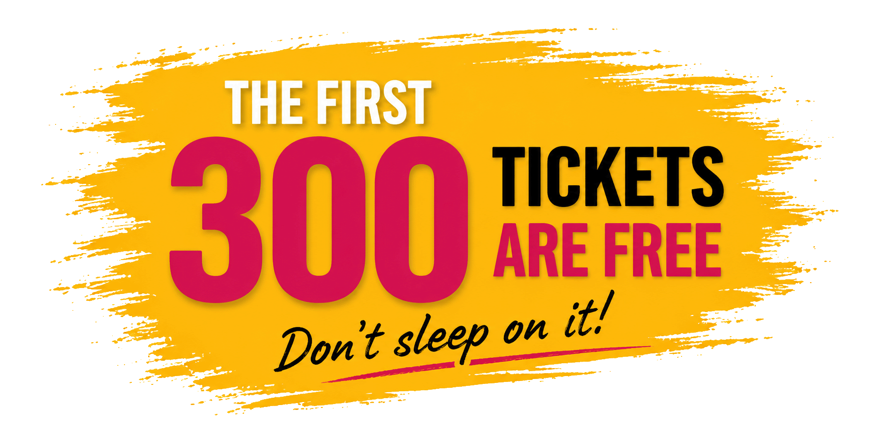 The first 300 tickets are free — as a thank you for the all-year-long support